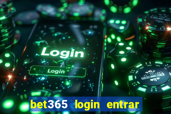 bet365 login entrar agora direto